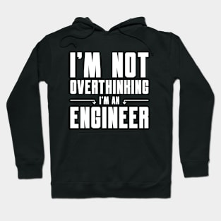 I'm Not Overthinking I'm an Engineer Hoodie